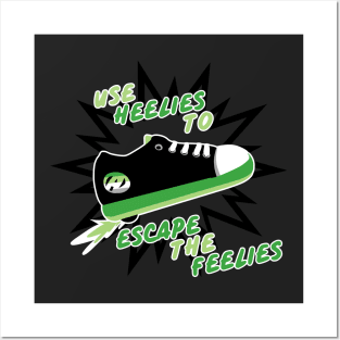 Use Heelies to Escape the Feelies Posters and Art